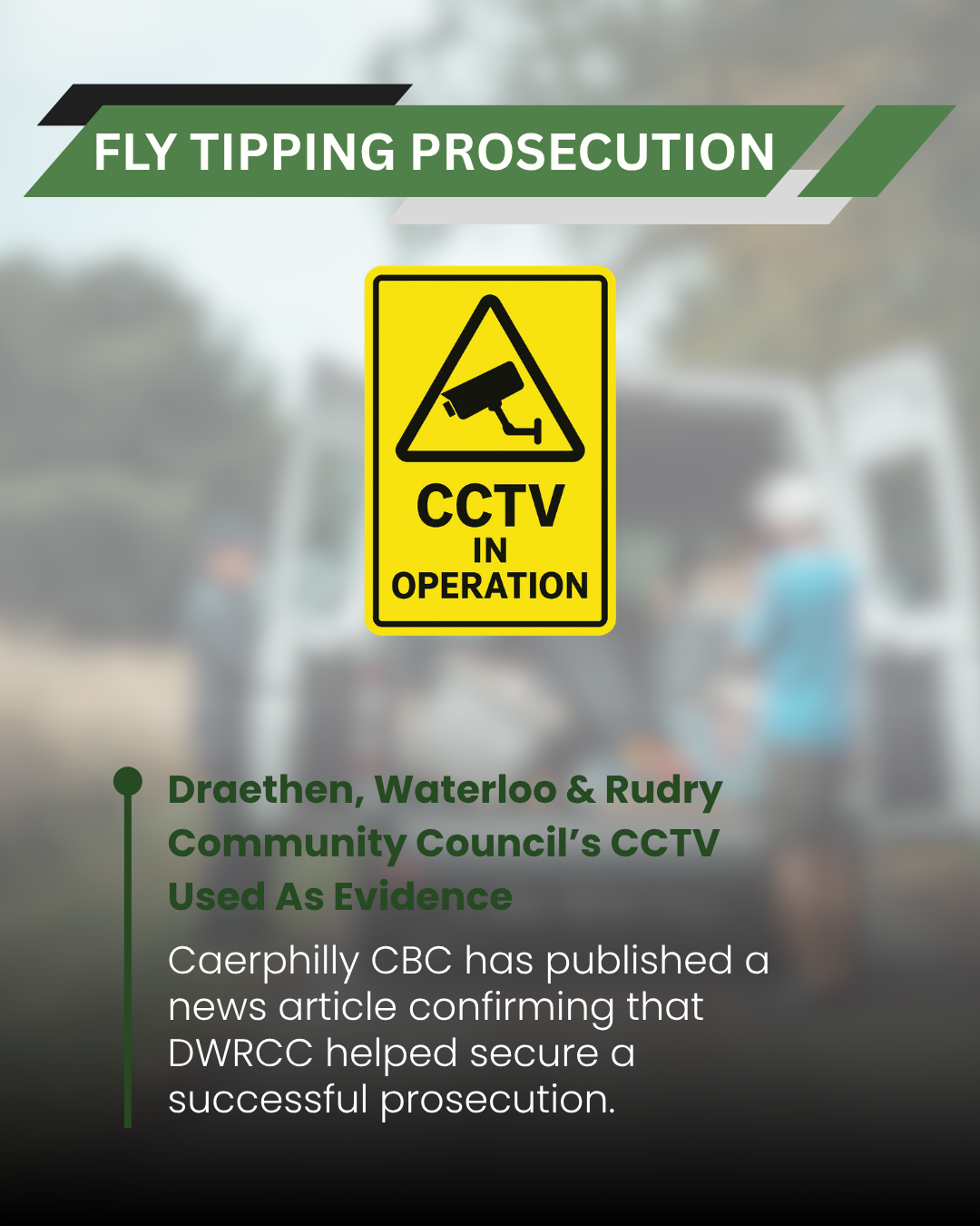 Thanks to DWRCC for providing CCTV footage to CCBC